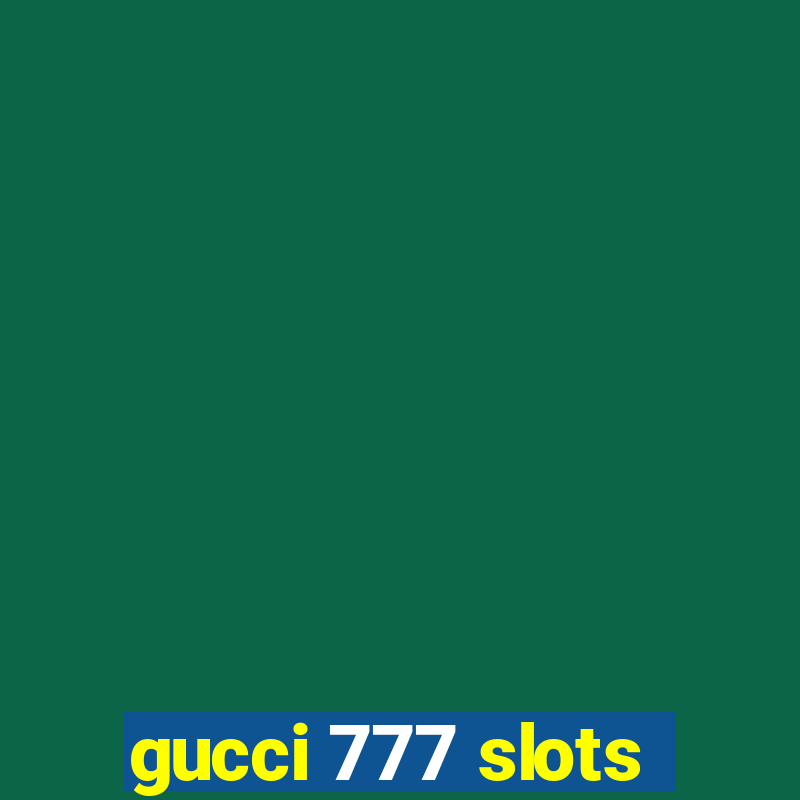 gucci 777 slots